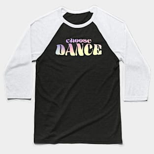 Choose Dance Funny Baseball T-Shirt